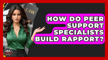How Do Peer Support Specialists Build Rapport? - Jail & Prison Insider