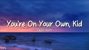 Taylor Swift - You’re On Your Own, Kid (Lyrics)