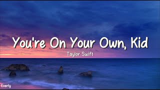 Taylor Swift - You’re On Your Own, Kid (Lyrics) by Everly 1,041 views 2 weeks ago 3 minutes, 56 seconds