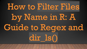How to Filter Files by Name in R: A Guide to Regex and dir_ls()