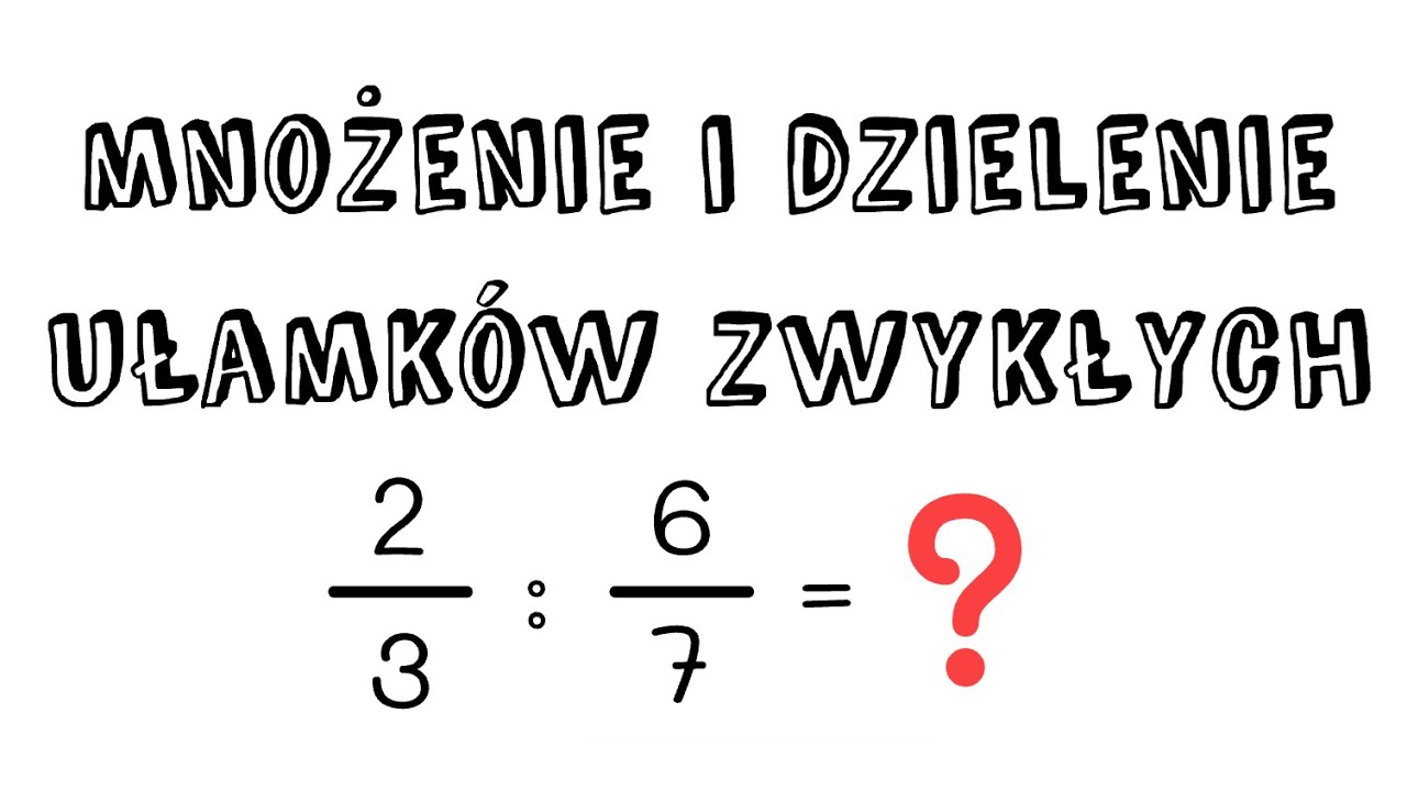 Mnożenie i dzielenie ułamków zwykłych - krótko i konkretnie - YouTube