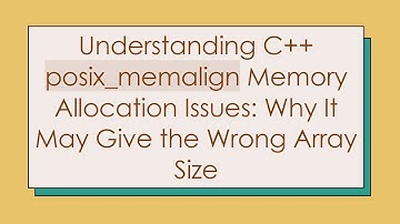 Understanding C+ +  posix_memalign Memory Allocation Issues: Why It May Give the Wrong Array Size