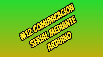 #12 COMUNICACIÓN SERIAL-ARDUINO