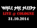 Capture de la vidéo While She Sleeps - Live In Cologne (Full Concert)
