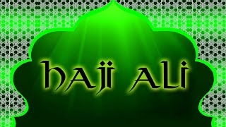 Haji Ali Shah Haji Ali - A beautiful song on Haji Ali Dargah | Divine India