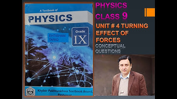 UNIT 4 CONCEPTUAL QUESTIONS        " TURNING EFFECT OF FORCE " CLASS 9 PHYSICS KPK BOARDS .