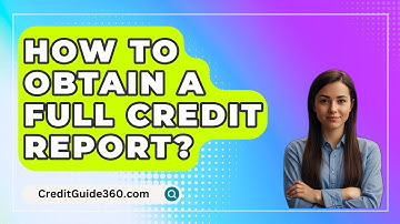 How To Obtain A Full Credit Report? - CreditGuide360.com