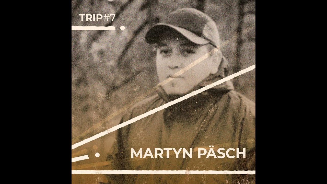 Trip#7: Martyn Päsch