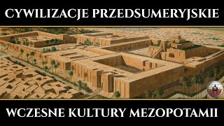 Cywilizacje Przedsumeryjskie - wczesne kultury Mezopotamii