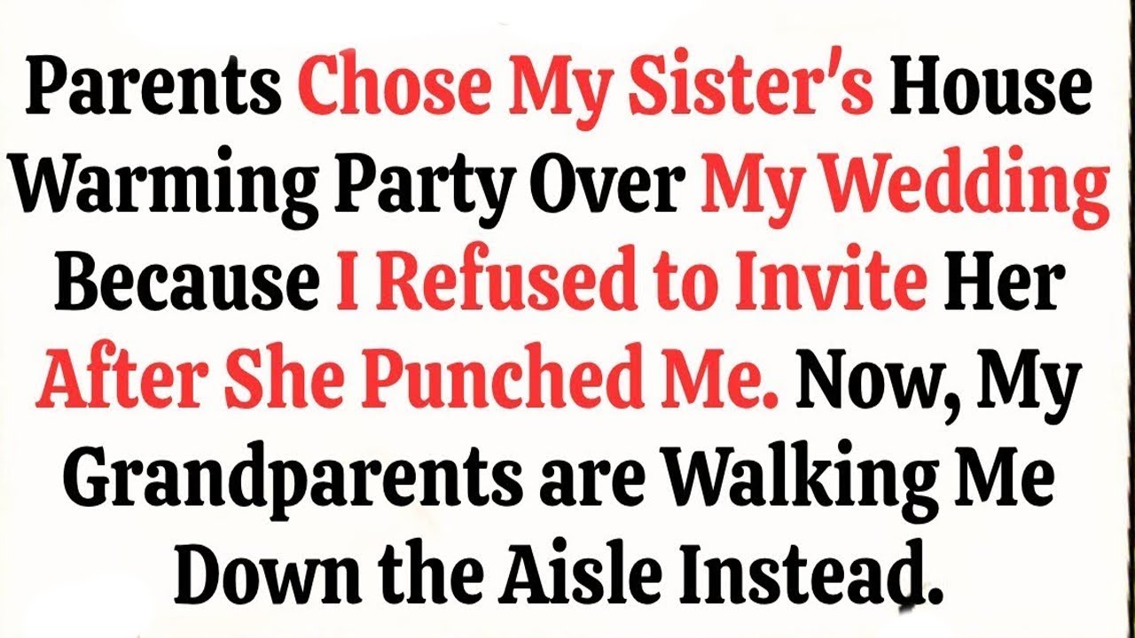 Parents Chose My Sister's House Warming Party Over My Wedding Because I Refused to Invite Her