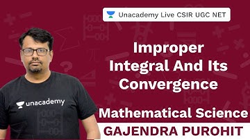 Improper Integral and Its Convergence |Mathematical Science| Unacademy CSIR UGC NET|Gajendra Purohit