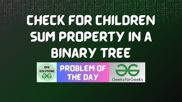 #144 GFG POTD | Check for Children Sum Property in a Binary Tree | GFG Solutions | 09-01-2024