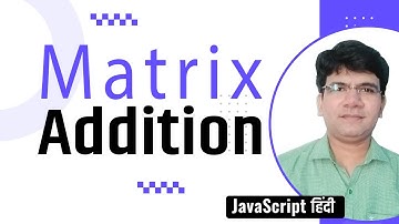 Matrix Addition in js | Add two matrix in JavaScript