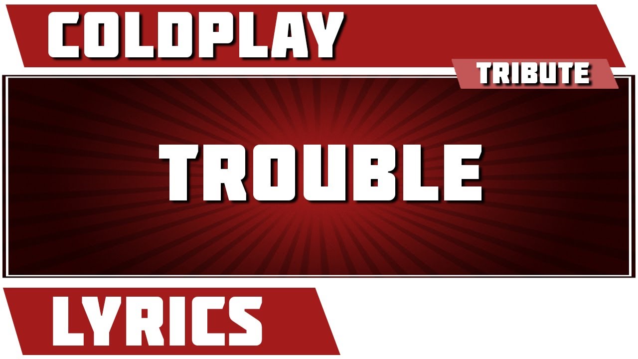 Trouble Coldplay tribute Lyrics YouTube