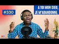 À toi, mon Dieu, je m’abandonne(# 330) HYMNES ET LOUANGES