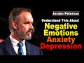 Jordan Peterson: You Need to Understand This About Negative Emotions, Anxiety, and Depression