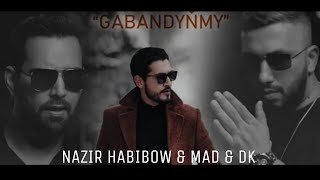 NAZIR HABIBOW & MAD & DK - GABANDYÑMY