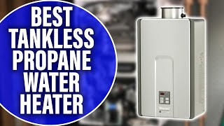 Best tankless propane water heater for your modern home: Our Top Picks