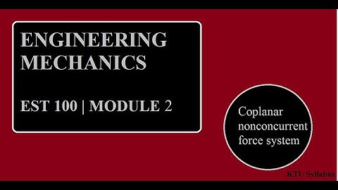 Coplanar Non-concurrent Force System-  Module2 | ENGINEERING MECHANICS | EST100 | KTU | B.Tech S1S2