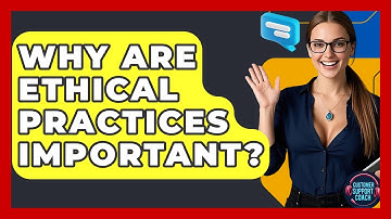 Why Are Ethical Practices Important? - Customer Support Coach