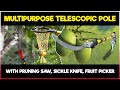 Multipurpose TELESCOPIC POLE with PRUNING SAW, SICKLE KNIFE HARVESTER &amp; FRUIT PLUCKER attachments