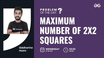 Maximum number of 2*2 squares | Problem of the Day : 20/09/22 | Siddharth Hazra