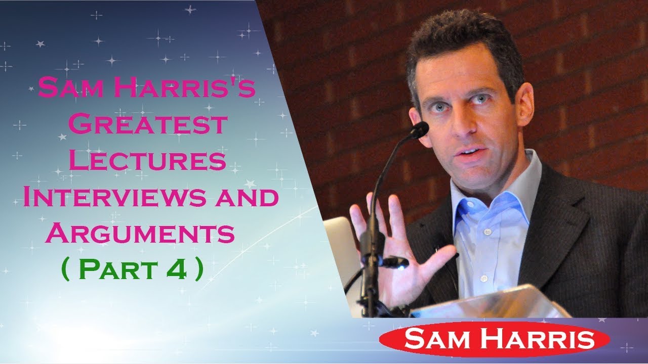 Sam Harris 2017 Debate - Sam Harris's Greatest Lectures, Interviews and Arguments ( Part 4 ...