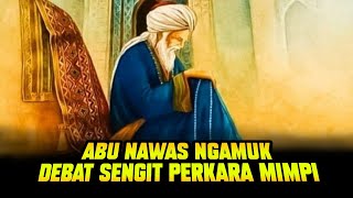 ABU NAWAS PENGANTAR TIDUR LELAP💥 PENUH AMARAH, KISAH ABU NAWAS DEBAT PERKARA MIMPI!