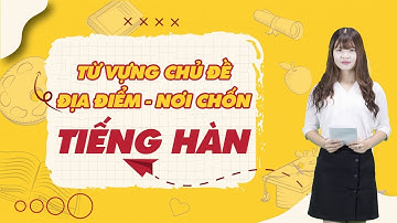 Học Tiếng Hàn | Từ Vựng Tiếng Hàn Chủ Đề Địa Điểm - Nơi Chốn