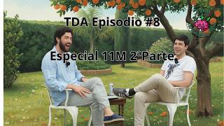 TDA Episodio #8 | Especial 11M 2ª Parte