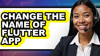 How to Change the Name of Flutter App - Easy Guide