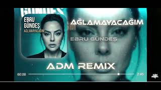 Ebru Gündeş - Ağlamayacağım (Adm Remix)