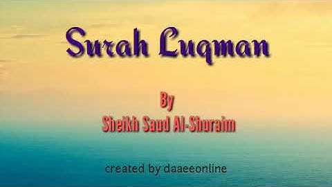 31. Surah Luqman | Sheikh Saud Al-Shuraim - شيخ سعود الشريم | سورة لقمان