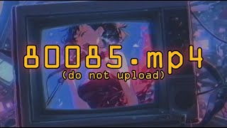 80085.mp4 (Do Not Upload)