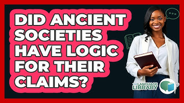Did Ancient Societies Have Logic For Their Claims? - The Language Library