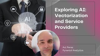 Exploring AI in Business Intelligence: Vectorization, LLMs, and Service Providers with Avi Perez