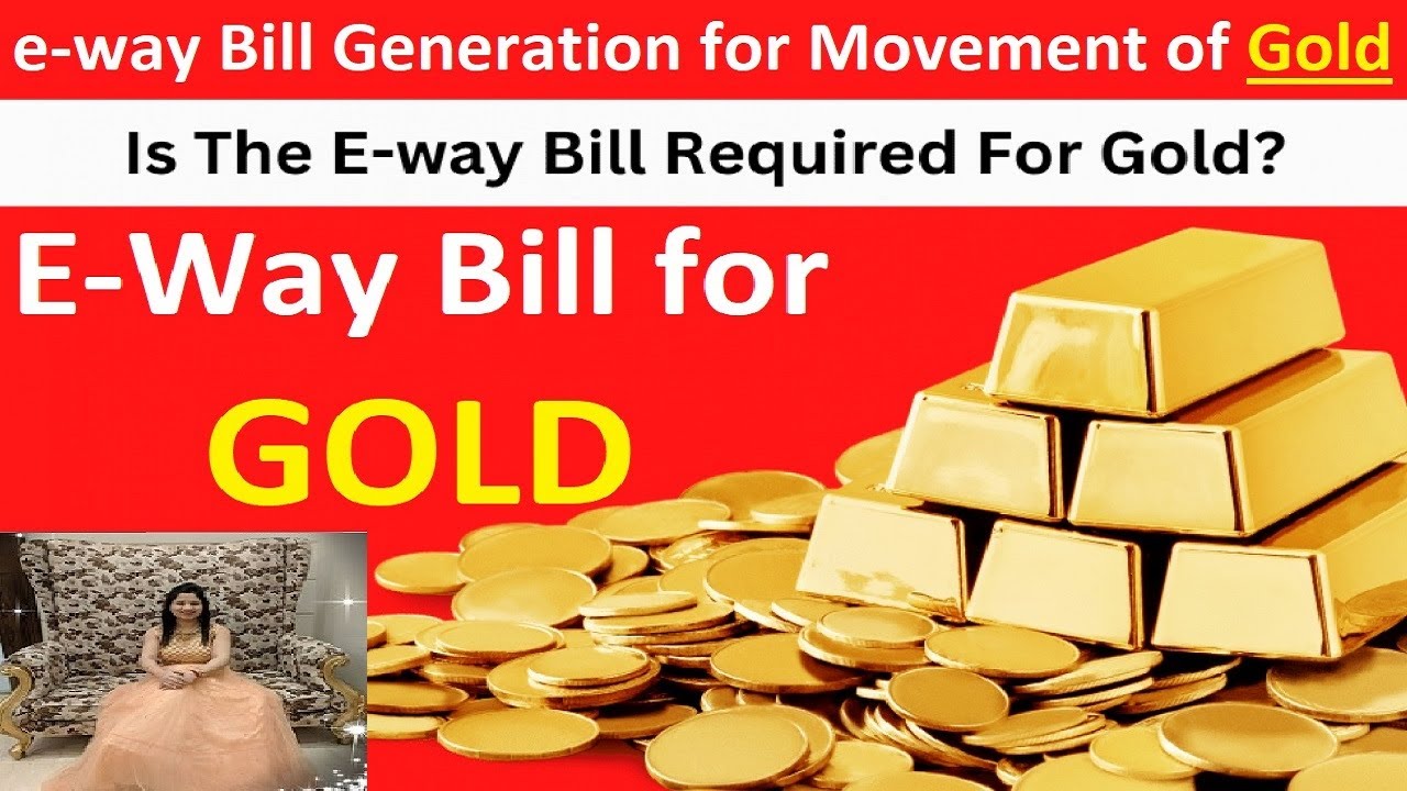 E Way Bill For Gold NIC Issued Update On E way Bill Generation For e-way-bill-for-gold-nic-issued-update-on-e-way-bill-generation-for