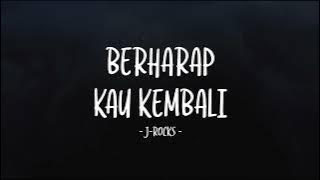 J-Rocks - Berharap Kau Kembali - Lirik Lagu Lawas