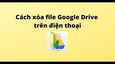 Cách xóa file Google Drive trên điện thoại