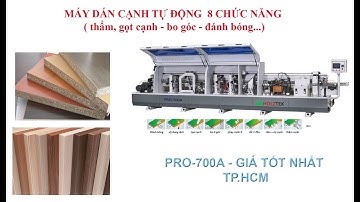 HOLZTEK. MÁY DÁN CẠNH TỰ ĐỘNG 8 CHỨC NĂNG PRO-700A ( thẩm, gọt cạnh - bo góc - đánh bóng...)
