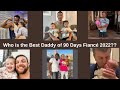 90 Day Fiancé - Who is the Best Daddy of 90 Days Fiancé 2022