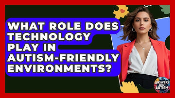 What Role Does Technology Play In Autism-friendly Environments? - Answers About Autism