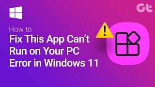 how to fix 'this app can’t run on your pc error' in windows 11