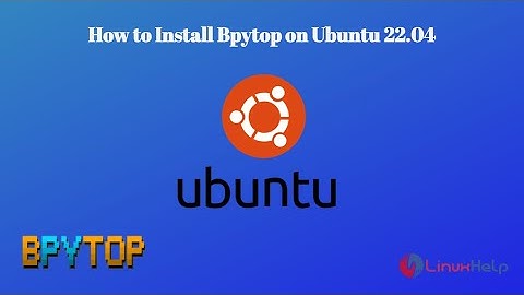 How to install Bpytop on Ubuntu 22.04