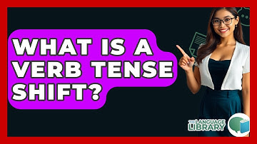 What Is A Verb Tense Shift? - The Language Library