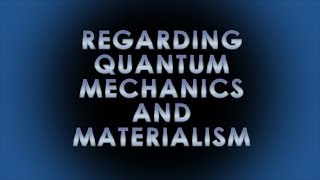 Regarding Quantum Mechanics and Materialism