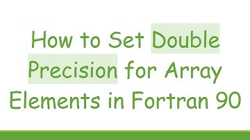 How to Set Double Precision for Array Elements in Fortran 90