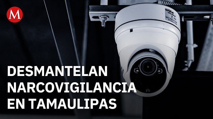 Illegal surveillance cameras seized in Reynosa and Nuevo Laredo