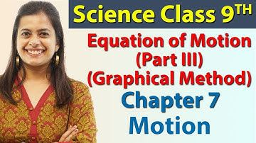 Equation of Motion (Part III) (Graphical Method) - Chapter 7 - Motion, Science Class 9