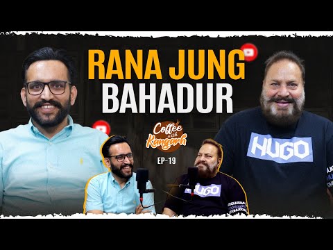 COFFEE WITH KANGARH | EP - 19 | Rana Jung Bahadur
